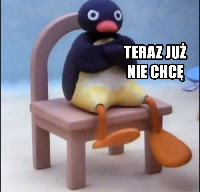 Pingu siedzący na krześle z napisem "TERAZ JUŻ NIE CHCĘ"